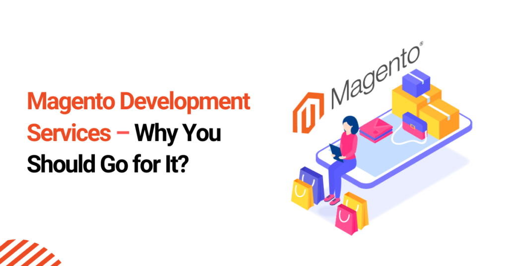 Magento Development Services – Why You Should Go for It Magento Development Services – Why You Should Go for It