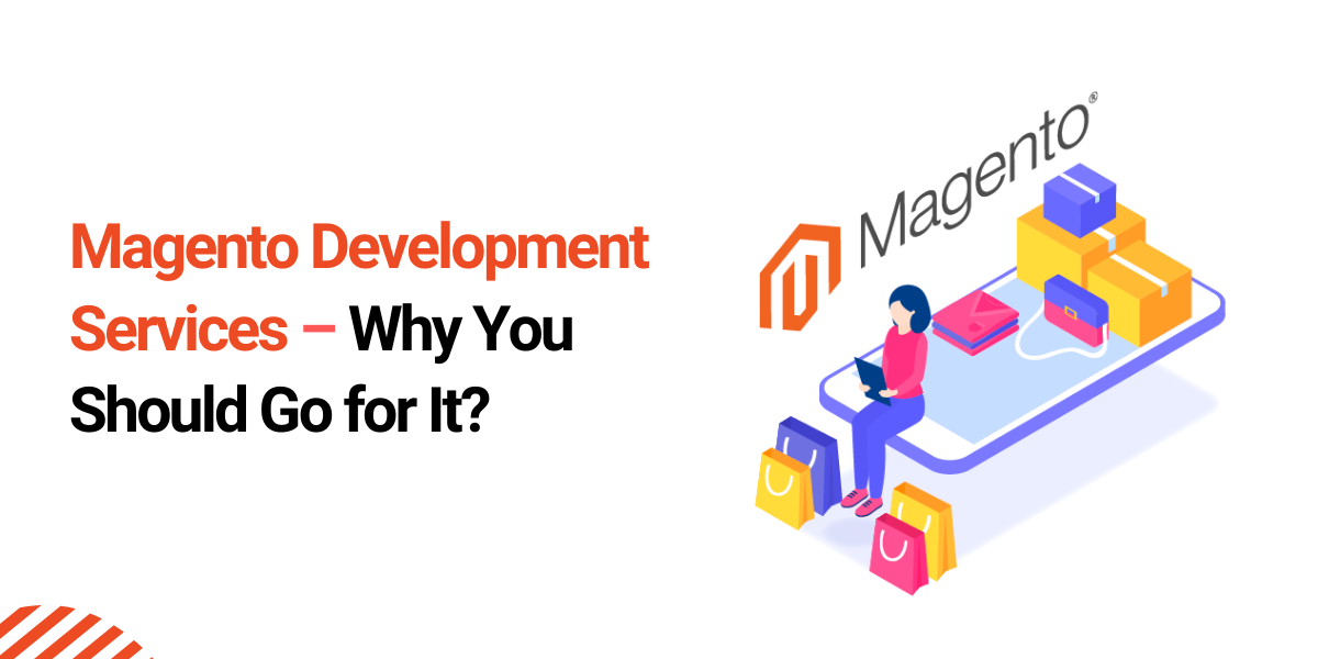 Magento Development Services – Why You Should Go for It